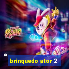 brinquedo ator 2